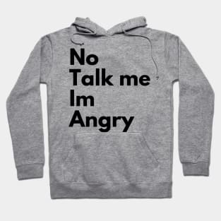 NO TALK TO ME IM ANGRY Hoodie